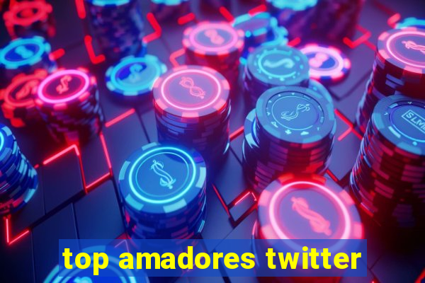 top amadores twitter